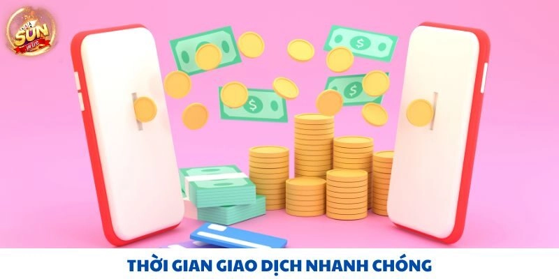 Thời gian giao dịch nhanh chóng